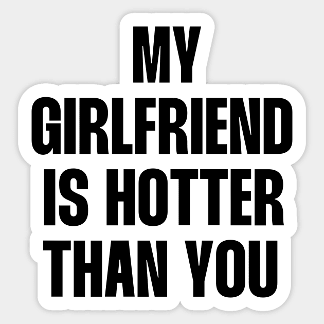 My girlfriend is hotter than you funny quote Sticker by paigaam